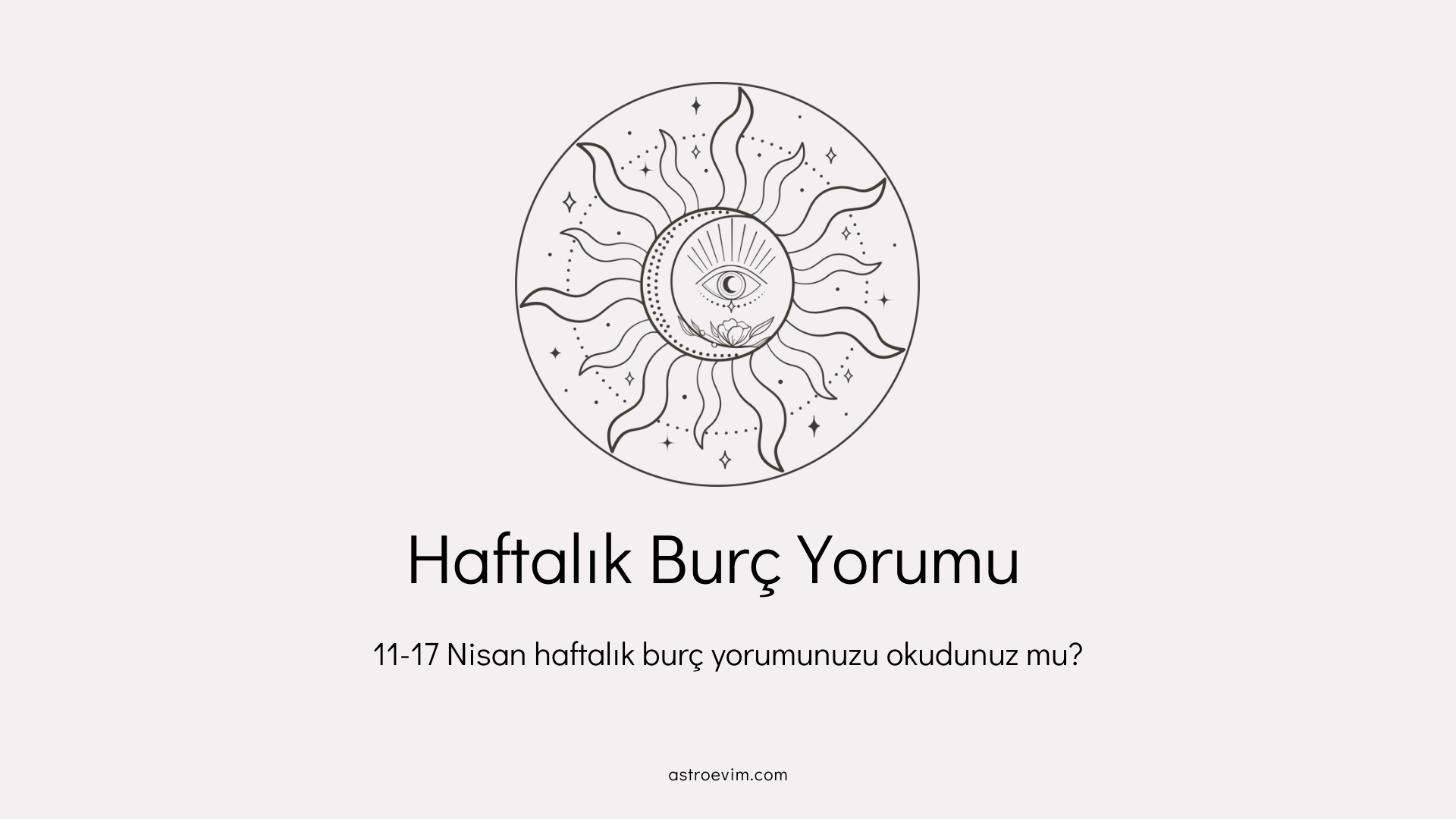 11-17 Nisan Burç Yorumları 11-17 Nisan Burç Yorumları