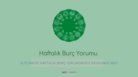 8-15 Mayıs Haftalık Burç Yorumu