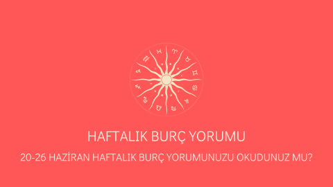 20-26 Haziran Haftalık Burç Yorumu