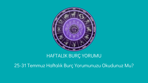 25-31 Temmuz Haftalık Burç Yorumu