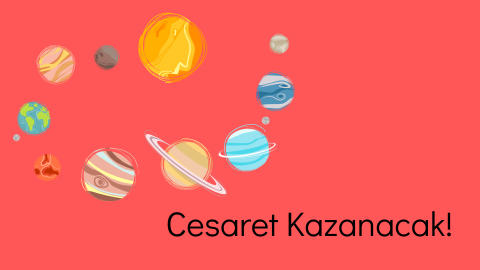 Cesaret Kazanacak!