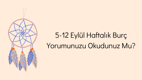 5-12 Eylül Haftalık Burç Yorumu