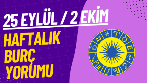 25 Eylül 2 Ekim Haftalık Burç Yorumu