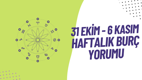 31 Ekim – 6 Kasım Haftalık Burç Yorumu