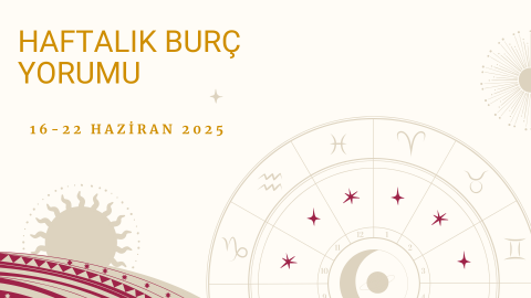 16-22 Haziran Burç Yorumları 16-22 Haziran Burç Yorumları