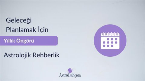 Yıllık Öngörü Danışmanlığı: Geleceğinizi Yıldızlarla Planlayın
