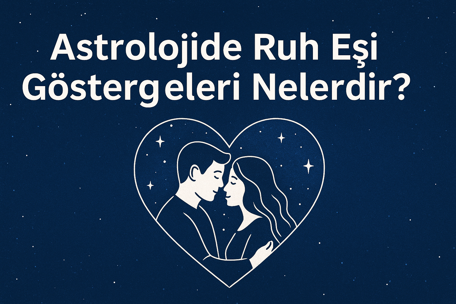 Astrolojide Ruh Eşi Göstergeleri Nelerdir? Astrolojide Ruh Eşi Göstergeleri Nelerdir?