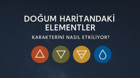 Doğum Haritandaki Elementler Karakterini Nasıl Etkiliyor?