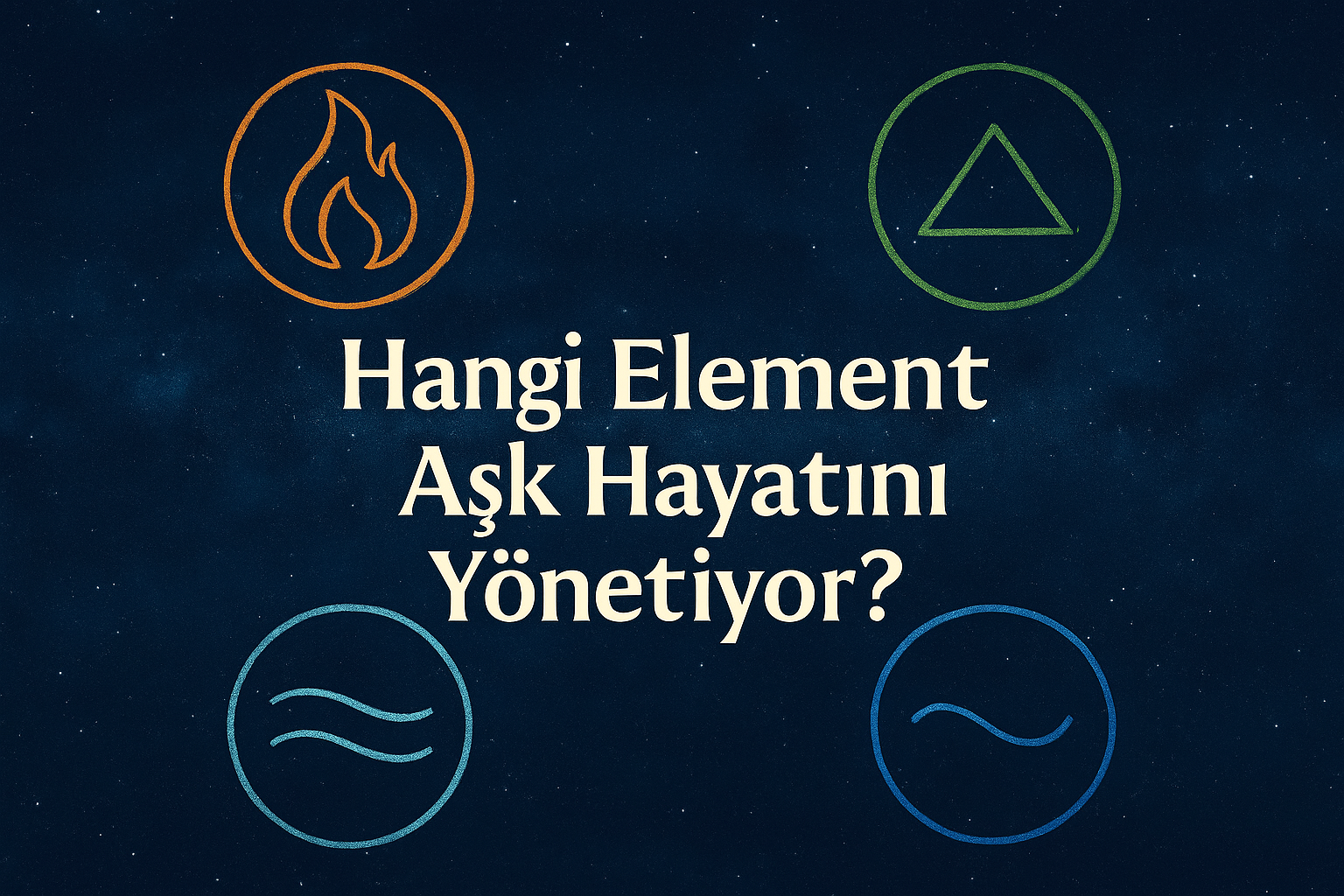 Hangi Element Aşk Hayatını Yönetiyor? Hangi Element Aşk Hayatını Yönetiyor?