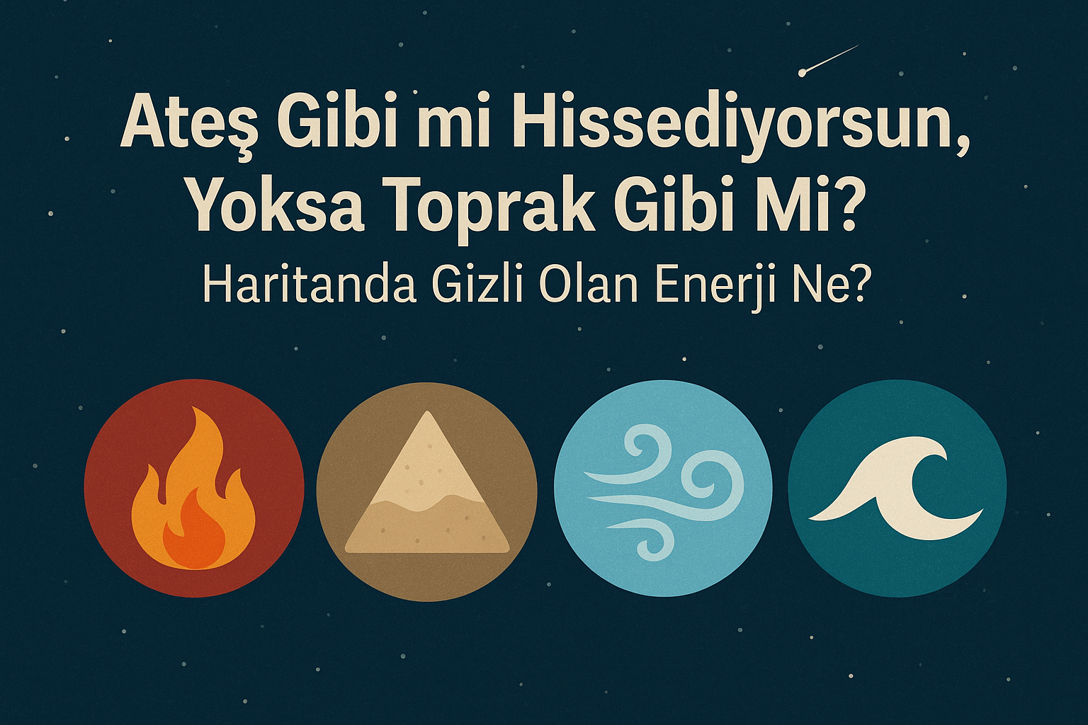 Ateş Gibi mi Hissediyorsun, Yoksa Toprak Gibi Mi? Haritanda Gizli Olan Enerji Ne?