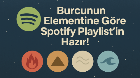 Burcunun Elementine Göre Spotify Playlist’in Hazır!